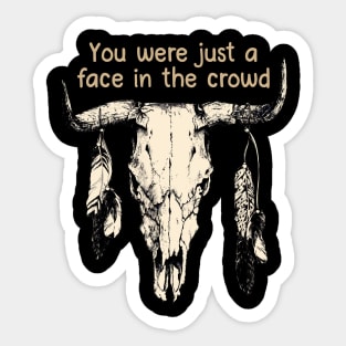 You Were Just A Face In The Crowd Bull Quotes Feathers Sticker